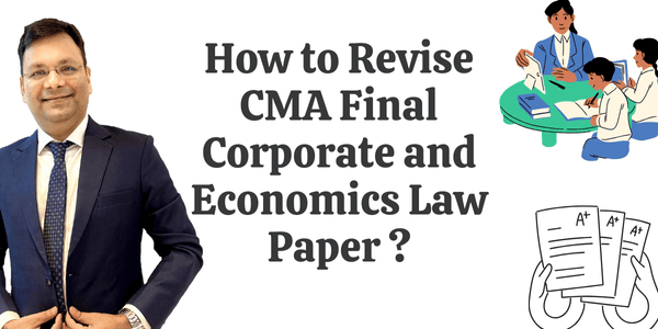 How to Revise CMA Final Corporate and Economics Laws?